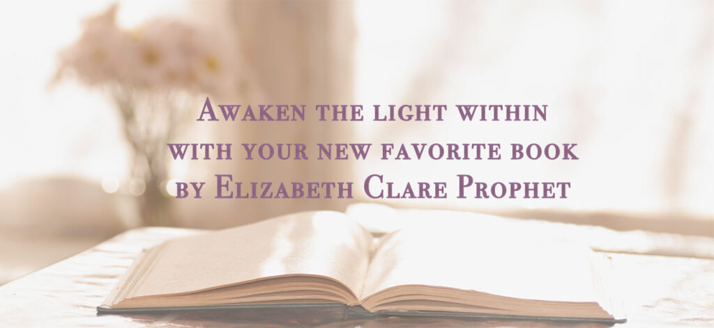 Awaken the light within with your new book on spirituality by Elizabeth Clare Prophet